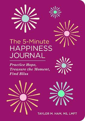 The 5-Minute Happiness Journal: Practice Hope, Treasure the Moment, Find Bliss