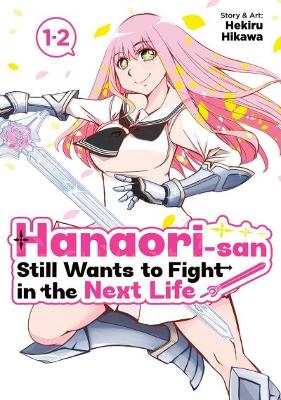Hanaori-san Still Wants To Fight In The Next Life Omnibus, Vol. 1