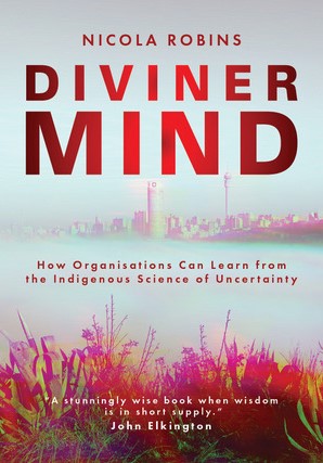 Diviner Mind: How Organisations Can Learn From The Indigenous Science Of Uncertainty