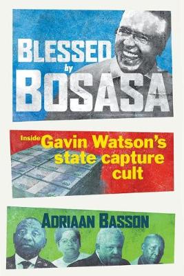 Blessed By Bosasa: Inside Gavin Watson's State Capture Cult (Paperback)