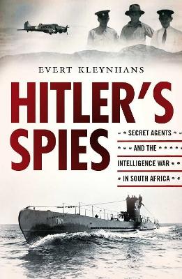 Hitler's Spies - Secret Agents And The Intelligence War In South Africa (Paperback)