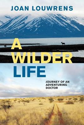 A Wilder Life: Journey of An Adventuring Doctor (Trade Paperback)