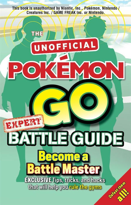 Pokemon Go Expert Battle Guide: Tips, Tricks and Hacks to help you become a Battle Master!