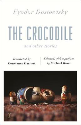 The Crocodile and Other Stories (riverrun Editions): Dostoevsky's finest short stories in the timeless translations of Constance Garnett (Paperback)