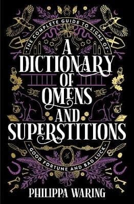A Dictionary of Omens and Superstitions: The Complete Guide to Signs of Good Fortune and Bad Luck