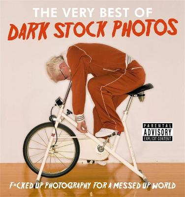 Dark Stock Photos: F*cked up photography for a messed up world (Hardcover)
