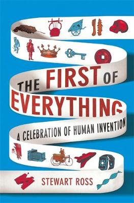 The First of Everything: A History of Human Invention, Innovation and Discovery