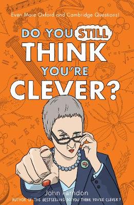 Do You Still Think You're Clever?: Even More Oxford and Cambridge Questions!