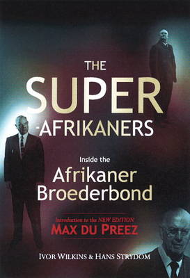 The Super-Afrikaners: Inside the Afrikaner Broederbond (Trade Paperback)