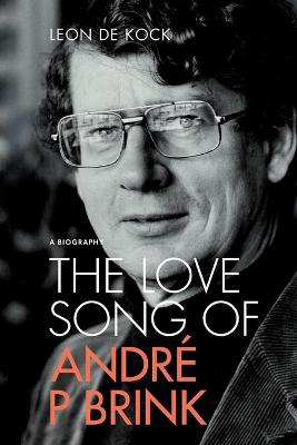 The Love Song of Andre P. Brink: A Biography