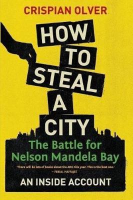 How to steal a city: The battle for Nelson Mandela Bay: An inside account (Paperback)