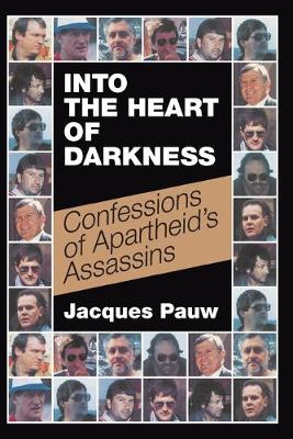 Into the Heart of Darkness: Confessions Of Apartheid's Assassins (Paperback)