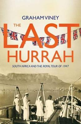 The last Hurrah: South Africa and the royal tour of 1947 (Paperback)