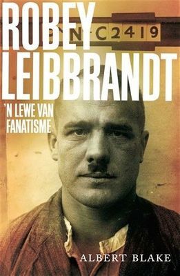 Robey Leibbrandt: 'n Lewe van Fanatisme (Afrikaans, Paperback)