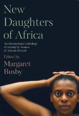 New Daughters of Africa: An International Anthology Of Writing By Women Of African Descent (Trade Paperback)
