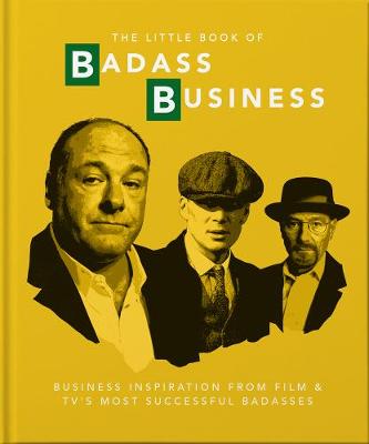 The Little Book of Badass Business: Criminally good advice