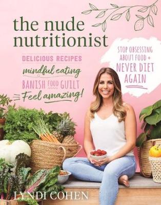 The Nude Nutritionist: Stop obsessing about food and never diet again