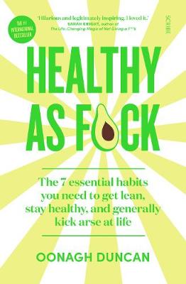 Healthy As F*ck: the 7 essential habits you need to get lean, stay healthy, and generally kick arse at life