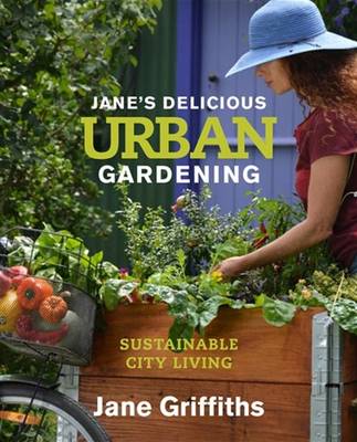 Jane's delicious urban gardening: Sustainable city living