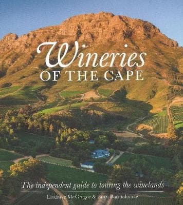 Wineries of the Cape: The independent guide to touring the winelands