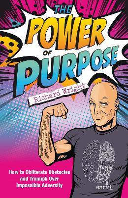The Power of Purpose: How to Obliterate Obstacles and Triumph Over Impossible Adversity