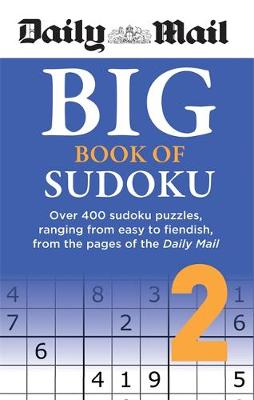 Daily Mail Big Book of Sudoku Volume 2: Over 400 sudokus, ranging from easy to fiendish, from the pages of the Daily Mail (Paperback)