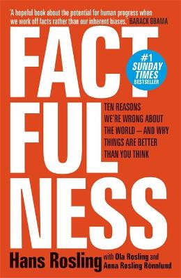 Factfulness: Ten Reasons We're Wrong About The World - And Why Things Are Better Than You Think (Paperback)