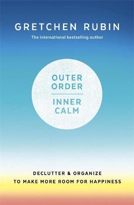 Outer Order Inner Calm: declutter and organize to make more room for happiness