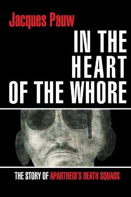 In the Heart of the Whore: The Story of Apartheid's Death Squads (Trade Paperback)