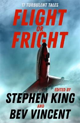 Flight or Fright: 17 Turbulent Tales Edited by Stephen King and Bev Vincent (Paperback)