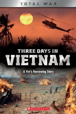 Three Days in Vietnam (X Books: Total War): A Vet's Harrowing Story
