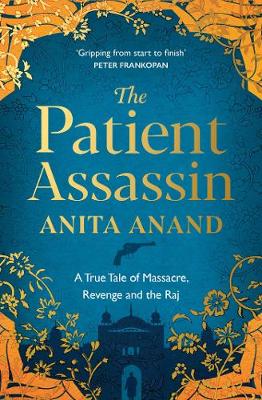 The Patient Assassin: A True Tale of Massacre, Revenge and the Raj (Paperback)