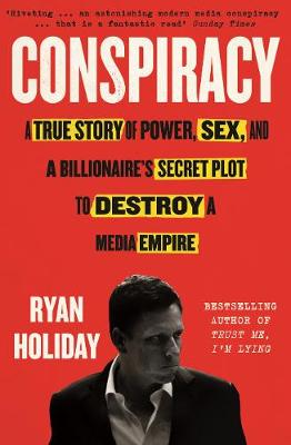 Conspiracy: A True Story of Power, Sex, and a Billionaire's Secret Plot to Destroy a Media Empire (Paperback)