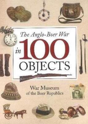 The Anglo-Boer War In 100 Objects (Hardcover)