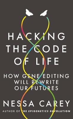 Hacking the Code of Life: How gene editing will rewrite our futures Paperback)