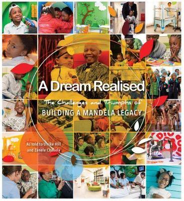 A Dream Realised: The Challenges and Triumphs of Building a Mandela Legacy