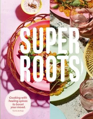 Super Roots: Cooking with Healing Spices to Boost Your Mood