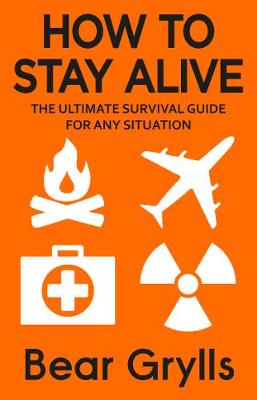 How to Stay Alive: The Ultimate Survival Guide for Any Situation (Paperback)