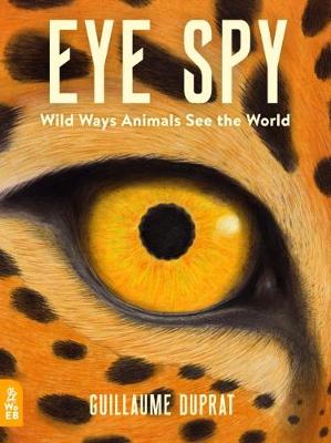 Eye Spy: Wild Ways Animals See the World (Hardcover)