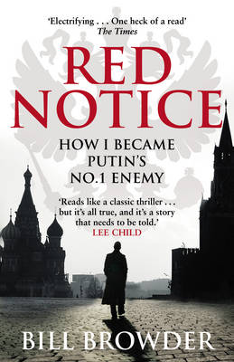 Red Notice: A True Story of Corruption, Murder and how I became Putin's no. 1 enemy (Paperback)