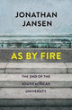As by fire: The end of the South African university