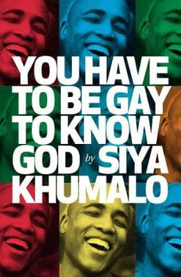 You have to be gay to know God by Siya Khumalo