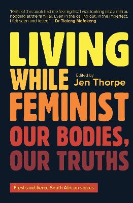 Living While Feminist: Our Bodies, Our Truths