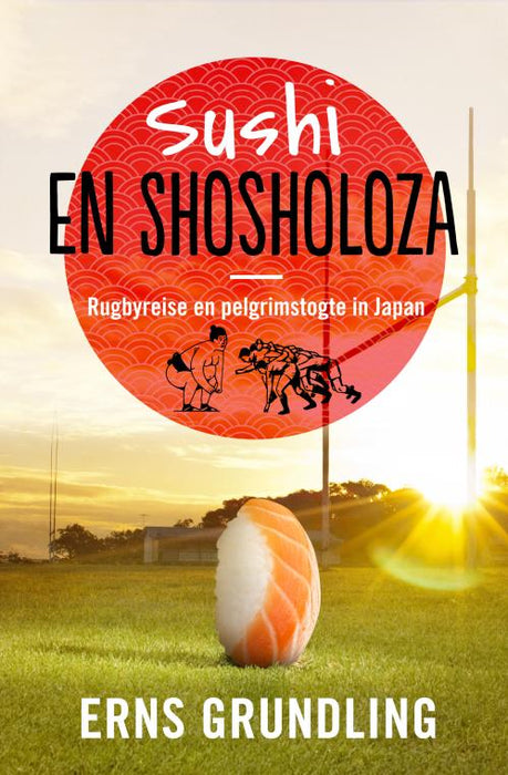 Sushi en Shosholoza: Rugbyreise en Pelgrimstogte in Japan (Paperback)