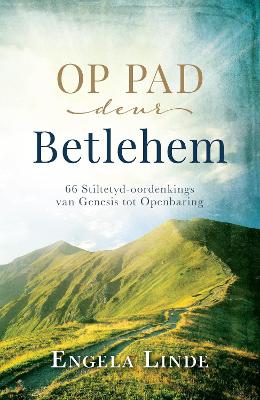 Op Pad Deur Betlehem: 66 Stiltetyd-Oordenkings van Genesis tot Openbaring