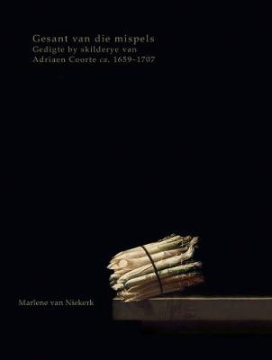 Gesant van die mispels: Gedigte by skilderye van Adriaen Coorte (ca. 1659-1707)