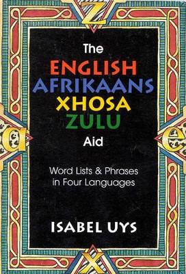 The English Afrikaans Xhosa Zulu Aid: Word lists and phrases in four languages