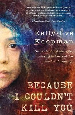 Because I Couldn't Kill You: On Her Feminist Struggle, Missing Father and Myths of Memory (Paperback)