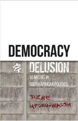 Democracy and delusion: 10 myths in South African politics