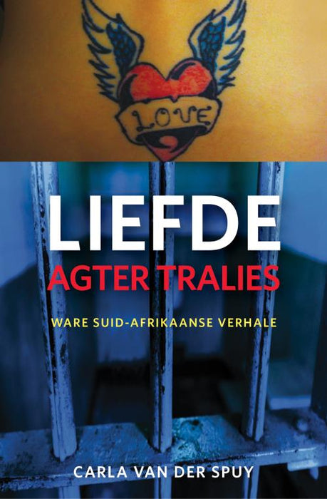Liefde Agter Tralies: Ware Suid-Afrikaanse Verhale (Paperback)